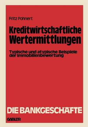 Kreditwirtschaftliche Wertermittlungen: Typische und atypische Beispiele der Immobilienbewertung de Fritz Pohnert