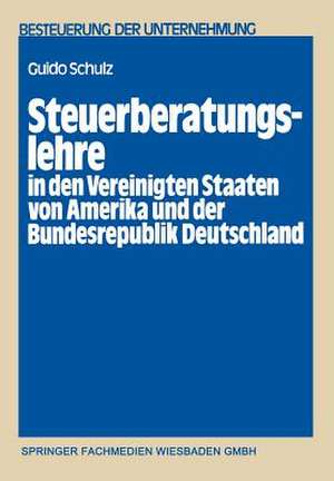 Steuerberatungslehre in den Vereinigten Staaten von Amerika und der Bundesrepublik Deutschland: Eine empirisch-komparative Untersuchung über die in beiden Staaten bestehenden Aus- und Fortbildungsmöglichkeiten für Steuerberater de Guido Schulz