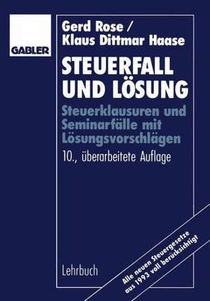 Steuerfall und Lösung: Steuerklausuren und Seminarfälle mit Lösungsvorschlägen de Gerd Rose