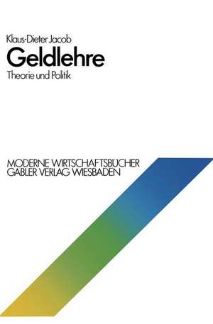 Geldlehre: Theorie und Politik de Klaus-Dieter Jacob