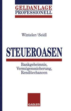 Steueroasen: Bankgeheimnis, Vermögenssicherung, Renditechancen de Ernst-U. Winteler