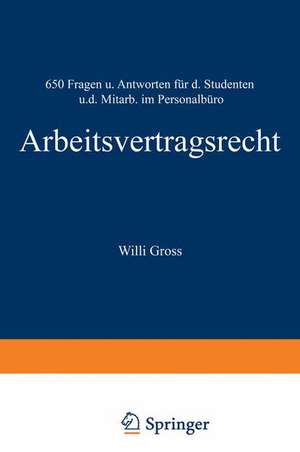 Arbeitsvertragsrecht: 650 Fragen und Antworten für den Studenten und den Mitarbeiter im Personalbüro de Willi Groß