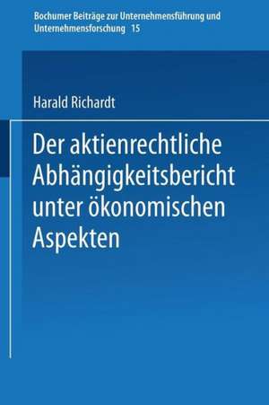 Der aktienrechtliche Abhängigkeitsbericht unter ökonomischen Aspekten de Harald Richardt