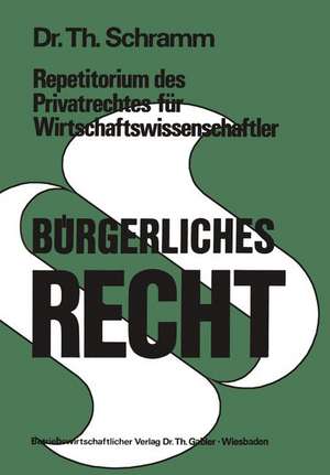 Repetitorium des Privatrechtes für Wirtschaftswissenschaftler: Bürgerliches Recht de Theodor Schramm