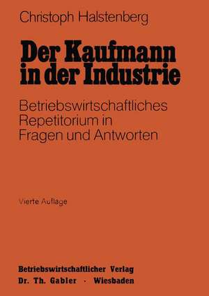 Der Kaufmann in der Industrie: Betriebswirtschaftliches Repetitorium in Fragen und Antworten de Christoph Halstenberg