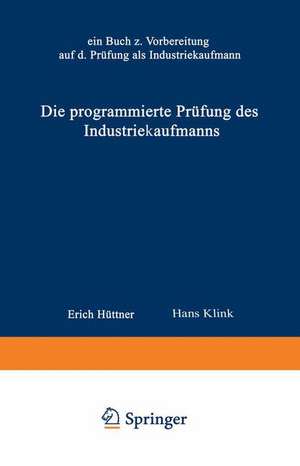 Die programmierte Prüfung des Industriekaufmanns: Ein Buch zur Vorbereitung auf die Prüfung als Industriekaufmann de Hüttner Erich