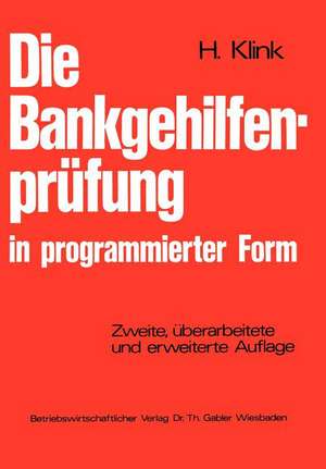 Die Bankgehilfenprüfung in programmierter Form: Wiederholungs- und Übungsbuch de Hans Klink