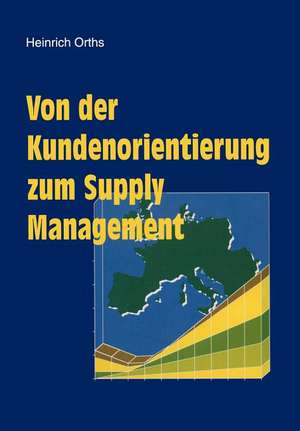 Von der Kundenorientierung zum Supply Management de Heinrich Orths