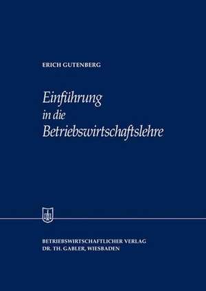 Einführung in die Betriebswirtschaftslehre de Erich Gutenberg