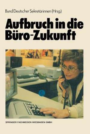 Aufbruch in die Büro-Zukunft: Sonderausgabe der Zeitschrift SEKRETARIAT de Bund Deutscher Sekretärinnen e. V. (BDS)