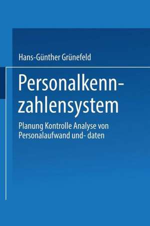 Personalkennzahlensystem: Planung · Kontrolle · Analyse von Personalaufwand und -daten de Hans-Günther Grünefeld