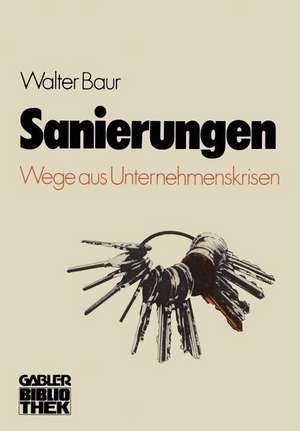 Sanierungen: Wege aus Unternehmenskrisen de Walter Baur