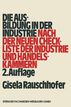 Die Ausbildung in der Industrie: nach der neuen Checkliste der Industrie- und Handelskammern de Gisela Rauschhofer