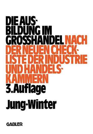 Die Ausbildung im Großhandel: Nach der neuen Check-Liste der Industrie- und Handelskammern de Peter Jung