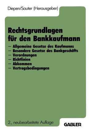 Rechtsgrundlagen für den Bankkaufmann: - Allgemeine Gesetze des Kaufmanns - Besondere Gesetze des Bankgeschäfts - Verordnungen - Richtlinien - Abkommen - Vertragsbedingungen de Gerhard Diepen