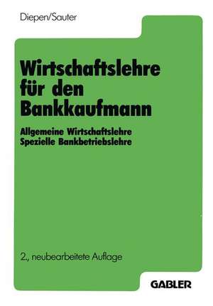 Wirtschaftslehre für den Bankkaufmann: Allgemeine Wirtschaftslehre spezielle Bankbetriebslehre de Gerhard Diepen