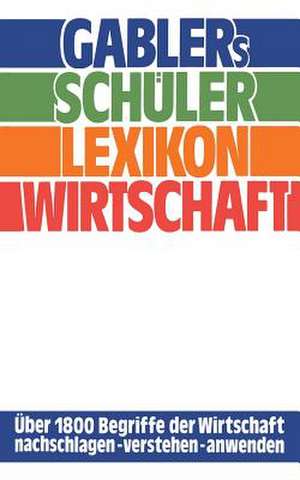 Gablers Schüler Lexikon Wirtschaft de Manfred Kuhn