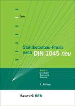 Stahlbetonbau-Praxis nach DIN 1045 neu de Alfons Goris