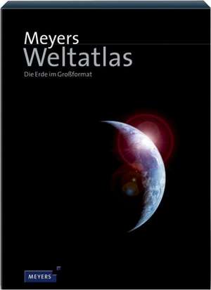 Meyers Weltatlas. Die Erde im Großformat