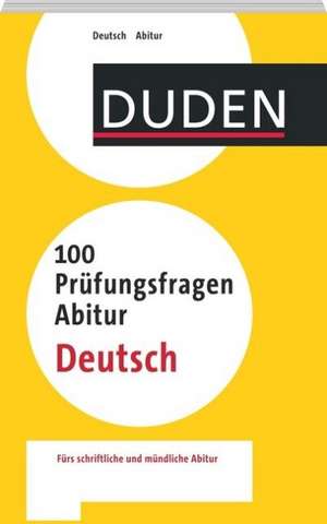 Duden - 100 Prüfungsfragen Abitur Deutsch de Annette Schomber