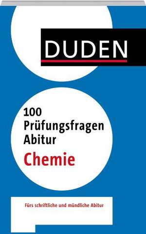 Duden - 100 Prüfungsfragen Abitur Chemie de Alexander Kohly