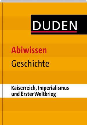 Duden Abiwissen Geschichte - Kaiserreich, Imperialismus und Erster Weltkrieg de Asmut Brückmann