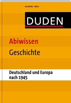 Duden - Abiwissen Geschichte-Deutschland und Europa nach 1945 de Stefan Mund