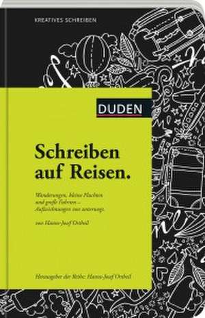 Schreiben auf Reisen: Wanderungen, kleine Fluchten und große Fahrten - Aufzeichnungen von unterwegs