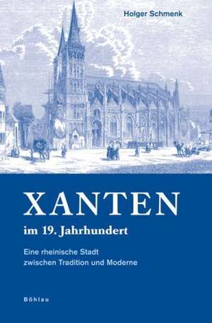 Xanten im 19. Jahrhundert de Holger Schmenk