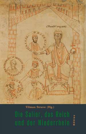 Die Salier, das Reich und der Niederrhein de Tilman Struve