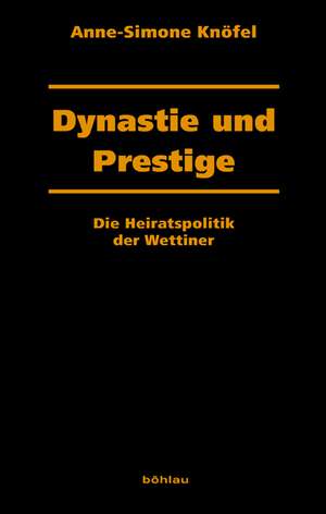 Dynastie und Prestige de Anne-Simone Knöfel