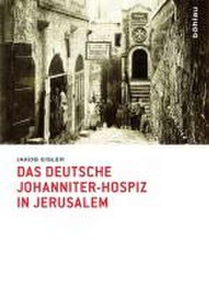 Das deutsche Johanniter-Hospiz in Jerusalem de Jakob Eisler