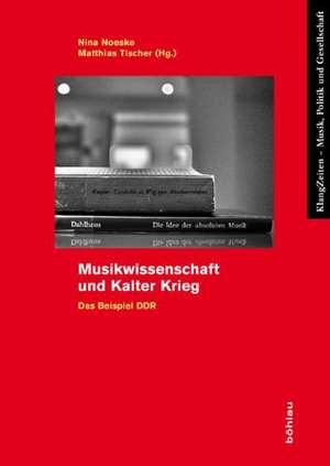 Musikwissenschaft und Kalter Krieg de Nina Noeske