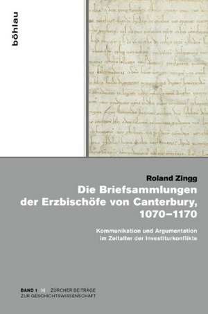 Die Briefsammlungen der Erzbischöfe von Canterbury, 1070-1170 de Roland Zingg