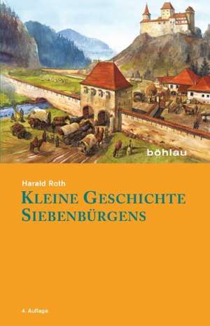 Kleine Geschichte Siebenbürgens de Harald Roth