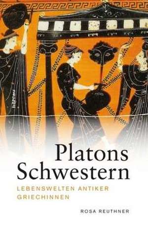 Platons Schwestern de Rosa Reuthner