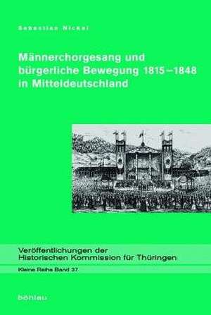 Männerchorgesang und bürgerliche Bewegung 1815-1848 in Mitteldeutschland de Sebastian Nickel