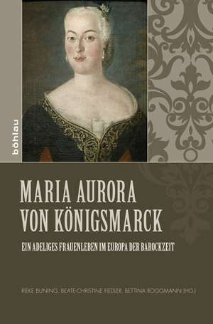 Maria Aurora von Königsmarck de Rieke Buning