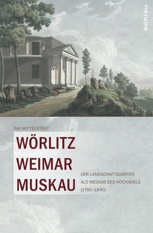 Wörlitz, Weimar, Muskau de Ina Mittelstädt