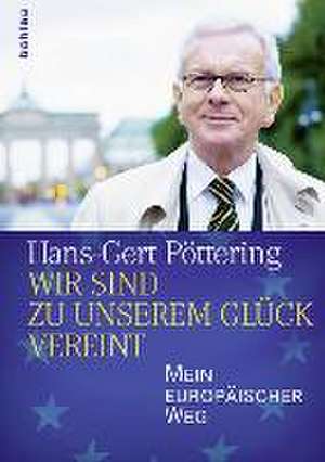 »Wir sind zu unserem Glück vereint« de Hans-Gert Pöttering