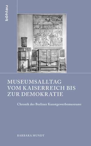 Museumsalltag vom Kaiserreich bis zur Demokratie de Barbara Mundt