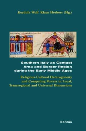 Southern Italy as Contact Area and Border Region during the Early Middle Ages de Klaus Herbers