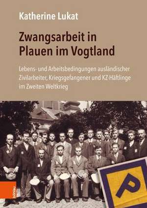 Lukat, K: Zwangsarbeit in Plauen im Vogtland de Katherine Lukat