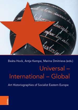 Universal -- International -- Global: Art Historiographies of Socialist Eastern Europe de Antje Kempe