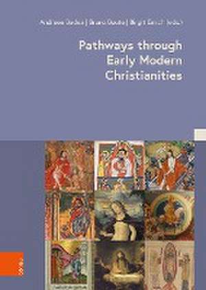 Pathways through Early Modern Christianities de Andreea Badea