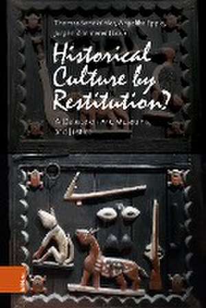 Historical Culture by Restitution?: A Debate on Art, Museums, and Justice de Thomas Sandkhler