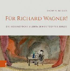 Fr Richard Wagner!: Die Rosenstcke-Bilder seiner Tochter Isolde de Dagny Beidler