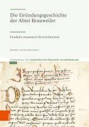 Die Gründungsgeschichte der Abtei Brauweiler de c/o LVR-Institut für Landeskunde u. Regionalgesch. Gesellschaft für Rheinische Geschichtskunde