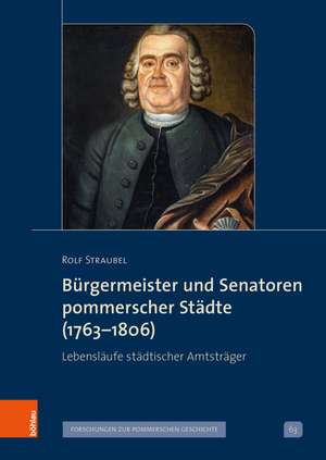 Bürgermeister und Senatoren pommerscher Städte (1763-1806) de Rolf Straubel