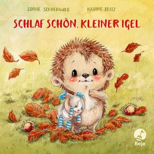 Schlaf schön, kleiner Igel de Sophie Schoenwald